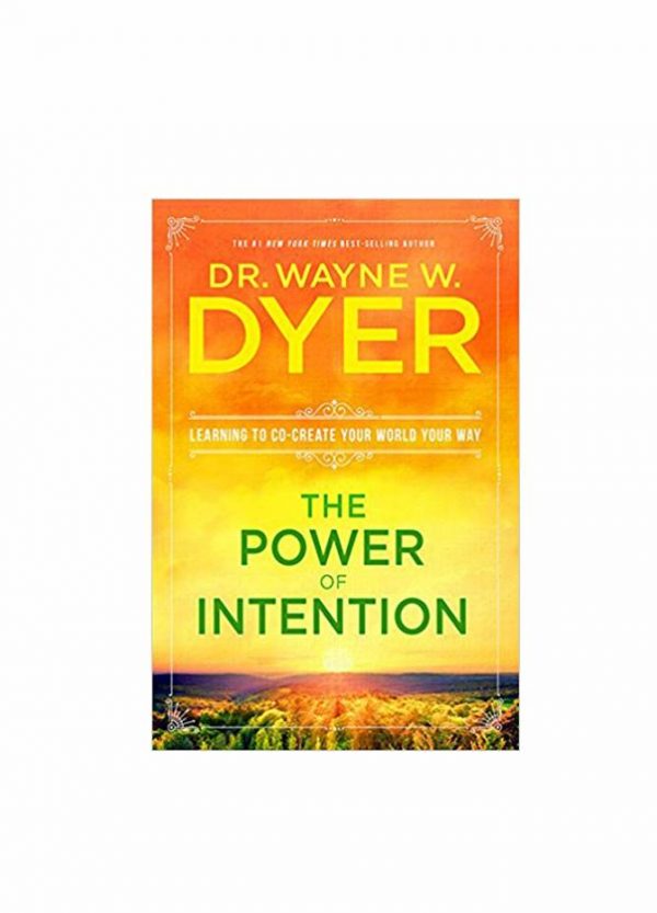 "The Power of Intention: Learning to Co-Create Your World Your Way" by Dr. Wayne W. Dyer
