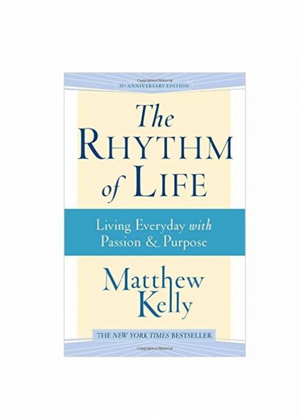 "The Rhythm Of Life: Living Everyday with Passion & Purpose" by Matthew Kelly